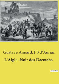 Title: L'Aigle -Noir des Dacotahs, Author: Gustave Aimard