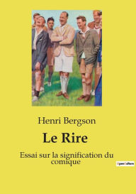 Title: Le Rire: Essai sur la signification du comique, Author: Henri Bergson