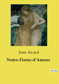 Title: Notre-Dame-d'Amour, Author: Jean Aicard