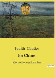 Title: En Chine: Merveilleuses histoires, Author: Judith Gautier