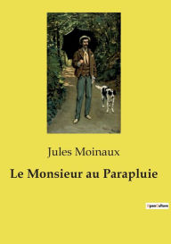 Title: Le Monsieur au Parapluie, Author: Jules Moinaux