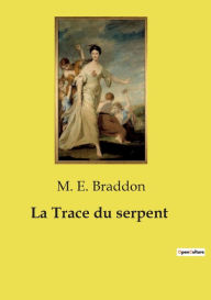 Title: La Trace du serpent, Author: M E Braddon