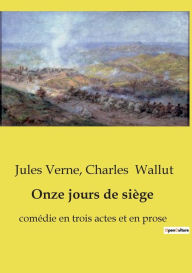 Title: Onze jours de siï¿½ge: comï¿½die en trois actes et en prose, Author: Jules Verne