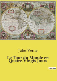 Title: Le Tour du Monde en Quatre-Vingts Jours, Author: Jules Verne