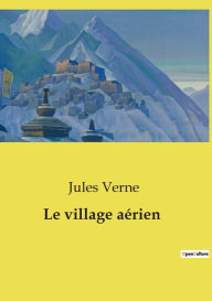 Title: Le village aï¿½rien, Author: Jules Verne