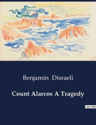 Title: Count Alarcos A Tragedy, Author: Benjamin Disraeli