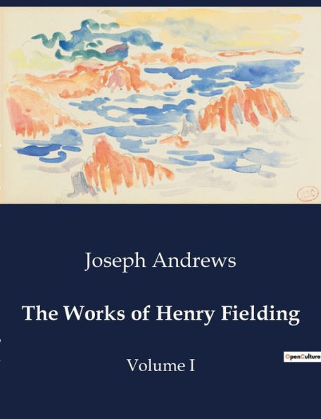 The Works of Henry Fielding: Volume I