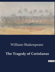 Title: The Tragedy of Coriolanus, Author: William Shakespeare