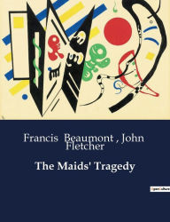 Title: The Maids' Tragedy, Author: Francis Beaumont