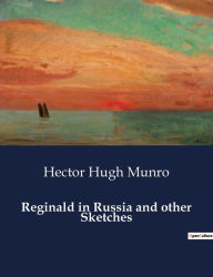 Title: Reginald in Russia and other Sketches, Author: Saki