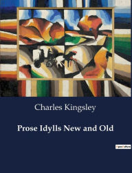 Title: Prose Idylls New and Old, Author: Charles Kingsley