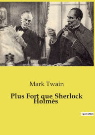 Title: Plus Fort que Sherlock Holmï¿½s, Author: Mark Twain