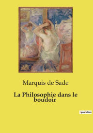 Title: La Philosophie dans le boudoir, Author: Marquis De Sade