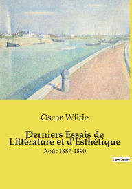 Title: Derniers Essais de Littï¿½rature et d'Esthï¿½tique: Aoï¿½t 1887-1890, Author: Oscar Wilde