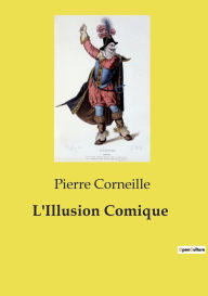 Title: L'Illusion Comique, Author: Pierre Corneille