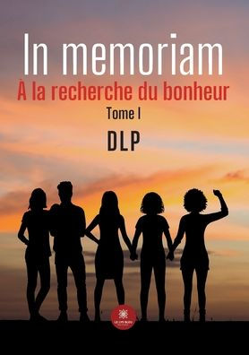 In memoriam: À la recherche du bonheur Tome I