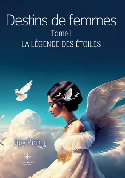 Destins de femmes: Tome I La légende des étoiles