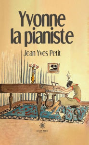 Title: Yvonne la pianiste, Author: Jean Yves Petit