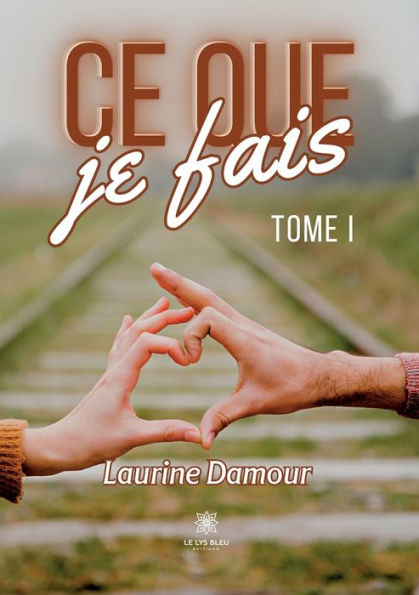 Ce que je fais: Tome I