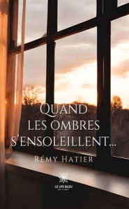 Title: Quand les ombres s'ensoleillent., Author: Rémy Hatier