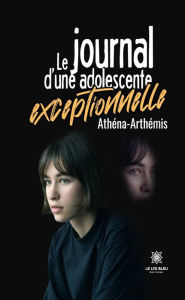 Title: Le journal d'une adolescente exceptionnelle, Author: Athéna Artémis