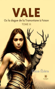 Title: Vale - Tome 3: Ou la dague de la Tramontane à Foison, Author: Élène Ébère