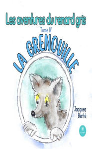 Title: Les aventures du renard gris - Tome 4: La grenouille, Author: Jacques Berté