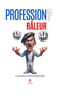 Title: Profession ?: Râleur, Author: Claude Portenseigne