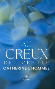 Title: Au creux de l'oreille, Author: Catherine L'hommée