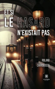 Title: Et si le hasard n'existait pas, Author: Roland Carascossa