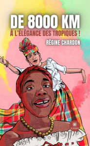 Title: De 8000 km à l'élégance des tropiques !, Author: Régine Chardon