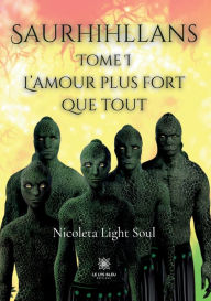 Title: Saurhihllans: Tome I: L'amour plus fort que tout, Author: Nicoleta Light Soul