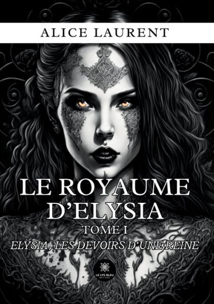 Le royaume d'Elysia: Tome I: Elysia, les devoirs d'une reine