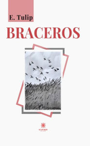 Title: Braceros, Author: E. Tulip