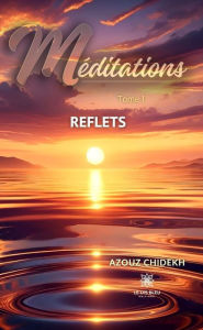 Title: Méditations - Tome 1: Reflets, Author: Azouz Chidekh