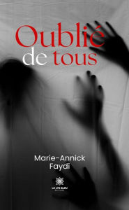 Title: Oublié de tous, Author: Marie-Annick Faydi