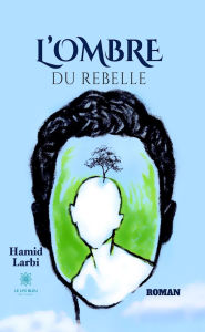 Title: L'ombre du rebelle, Author: Hamid Larbi