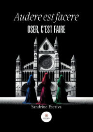 Title: Audere est facere: Oser, c'est faire, Author: Sandrine Escriva