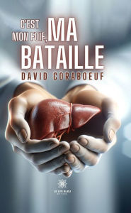 Title: C'est mon foie, ma bataille, Author: David Coraboeuf