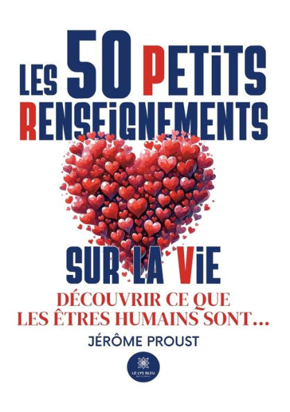 les 50 Petits Renseignements sur la vie: Dï¿½couvrir ce que ï¿½tres humains sont...