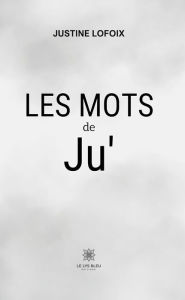 Title: Les mots de Ju', Author: Justine Lofoix