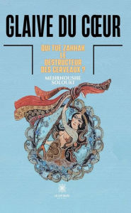 Title: Glaive du cour: Qui tue Zahhak, le destructeur des cerveaux ?, Author: Mehrnoushe Solouki