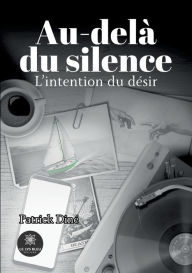 Title: Au-delï¿½ du silence: L'intention du dï¿½sir, Author: Patrick Dinï