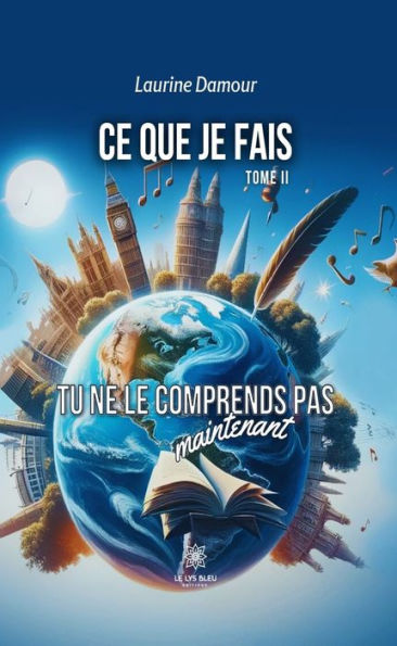 Ce que je fais - Tome 2: Tu ne le comprends pas maintenant