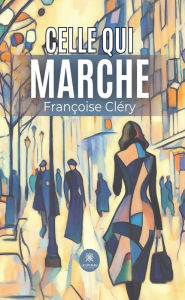 Title: Celle qui marche, Author: Françoise Cléry