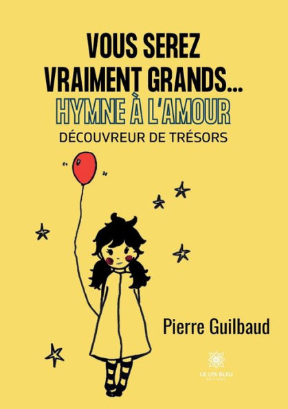 Vous serez vraiment grands... Hymne ï¿½ l'Amour: Dï¿½couvreur de trï¿½sors