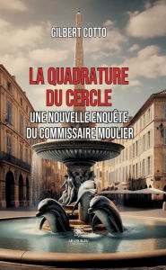 Title: La quadrature du cercle: Une nouvelle enquête du commissaire Moulier, Author: Gilbert Cotto