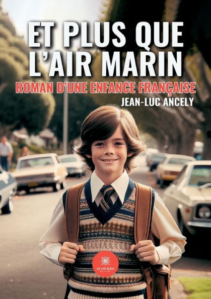 Et plus que l'air marin: Roman d'une enfance franï¿½aise