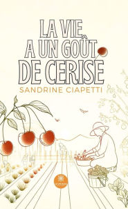 Title: La vie a un goût de cerise, Author: Sandrine Ciapetti