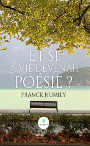 Title: Et si la vie devenait poésie ?, Author: Franck Humily